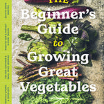 The Beginner's Guide to Growing Great Vegetables - Sow True Seed