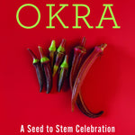 The Whole Okra: A Stem to Seed Celebration (signed copy!) - Sow True Seed