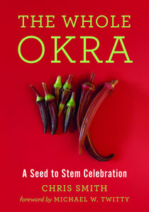 The Whole Okra: A Stem to Seed Celebration (signed copy!) - Sow True Seed